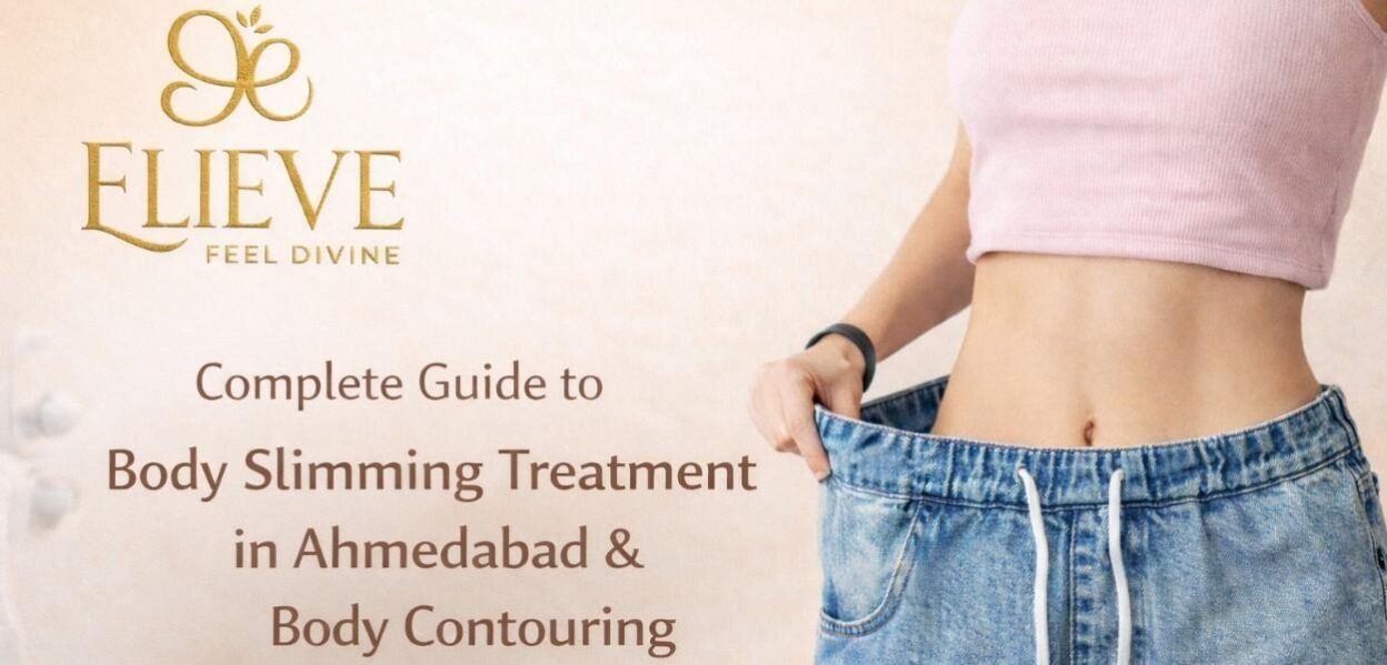 Complete Guide to Body Slimming Treatment in Ahmedabad Body Contouring